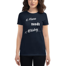 Load image into Gallery viewer, Mama needs WHISKEY - Women&#39;s size - 100% Cotton