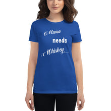 Load image into Gallery viewer, Mama needs WHISKEY - Women&#39;s size - 100% Cotton