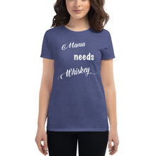 Load image into Gallery viewer, Mama needs WHISKEY - Women&#39;s size - 100% Cotton